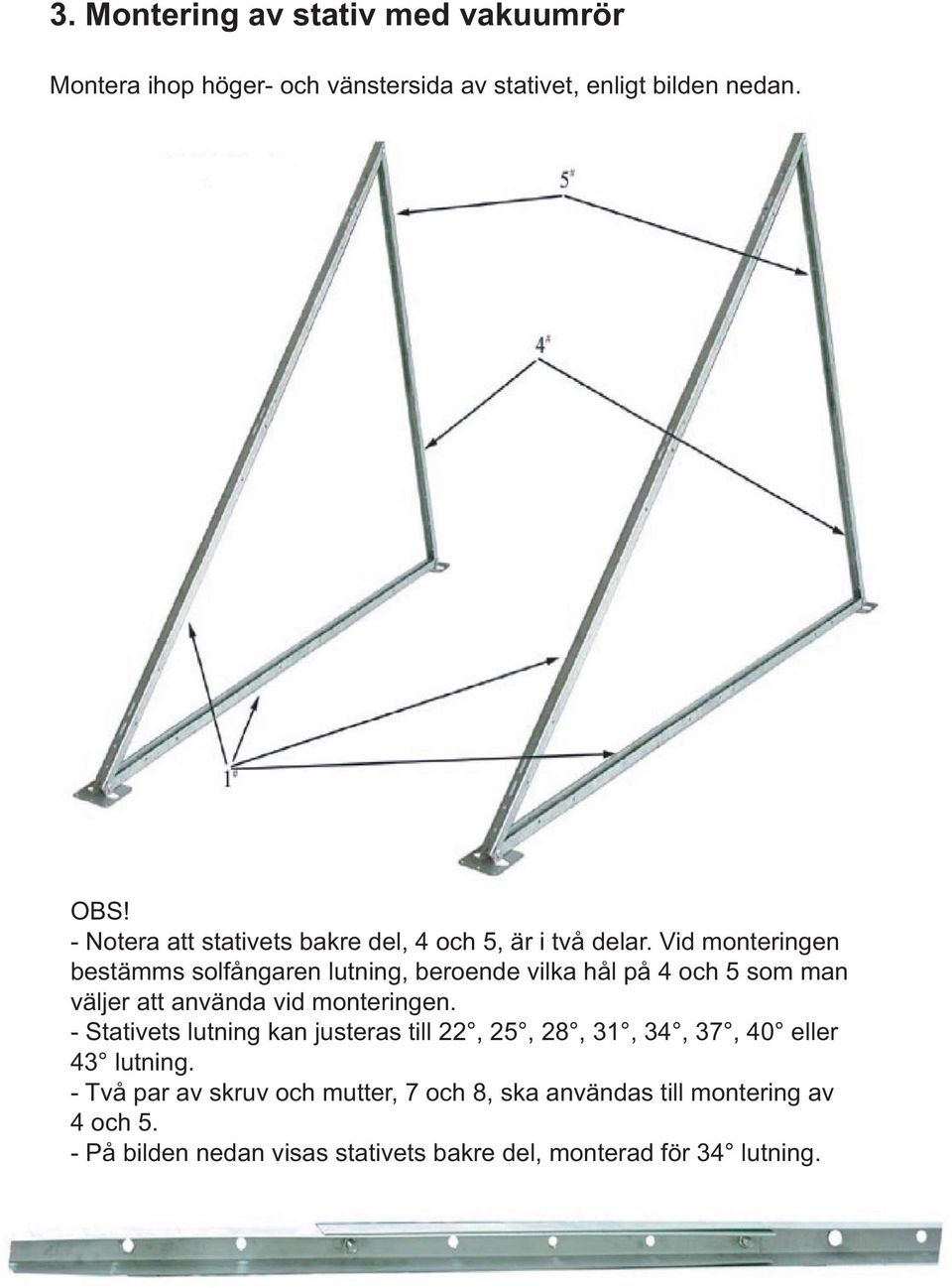 Vid monteringen bestämms solfångaren lutning, beroende vilka hål på 4 och 5 som man väljer att använda vid monteringen.