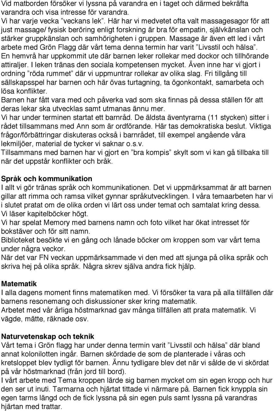 Massage är även ett led i vårt arbete med Grön Flagg där vårt tema denna termin har varit Livsstil och hälsa.