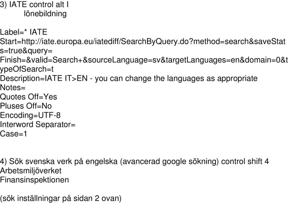 ypeofsearch=t Description=IATE IT>EN - you can change the languages as appropriate Notes= Quotes Off=Yes 4) Sök