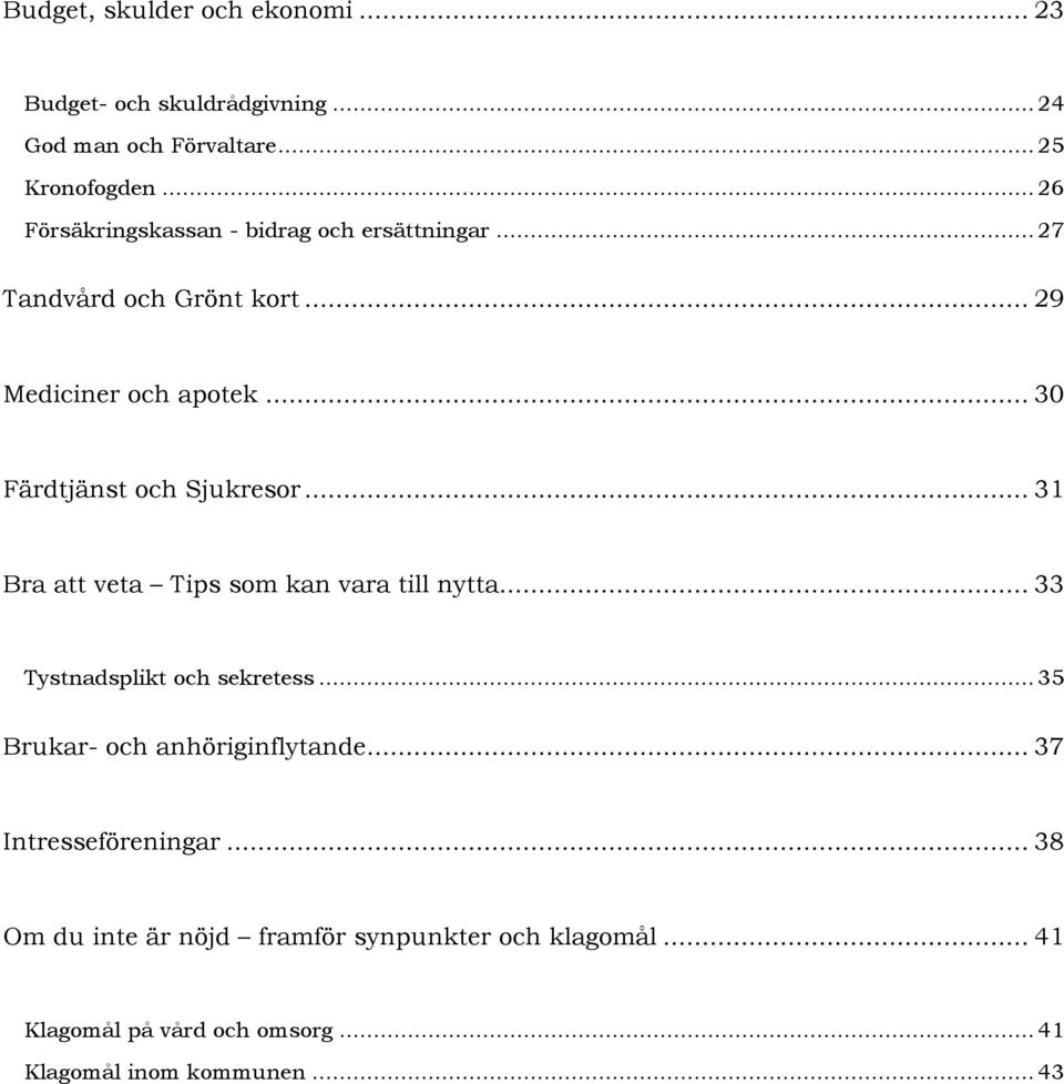 .. 30 Färdtjänst och Sjukresor... 31 Bra att veta Tips som kan vara till nytta... 33 Tystnadsplikt och sekretess.