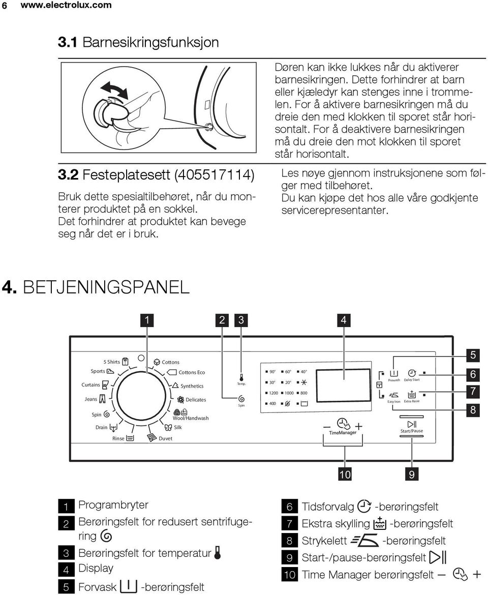 For å aktivere barnesikringen må du dreie den med klokken til sporet står horisontalt. For å deaktivere barnesikringen må du dreie den mot klokken til sporet står horisontalt.