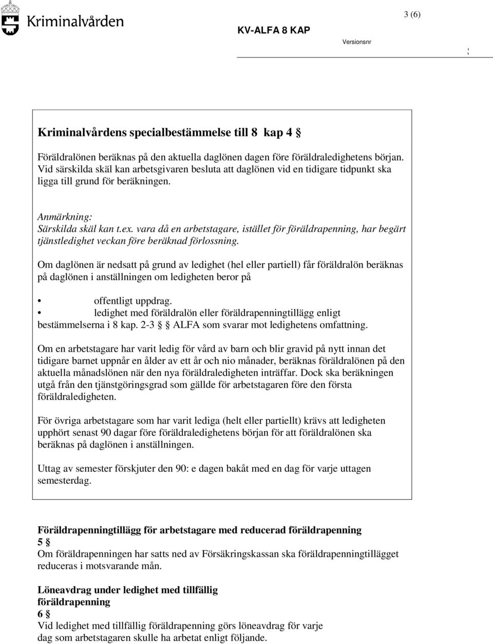 vara då en arbetstagare, istället för föräldrapenning, har begärt tjänstledighet veckan före beräknad förlossning.