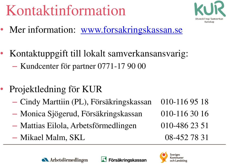 Projektledning för KUR Cindy Marttiin (PL), Försäkringskassan 010-116 95 18 Monica