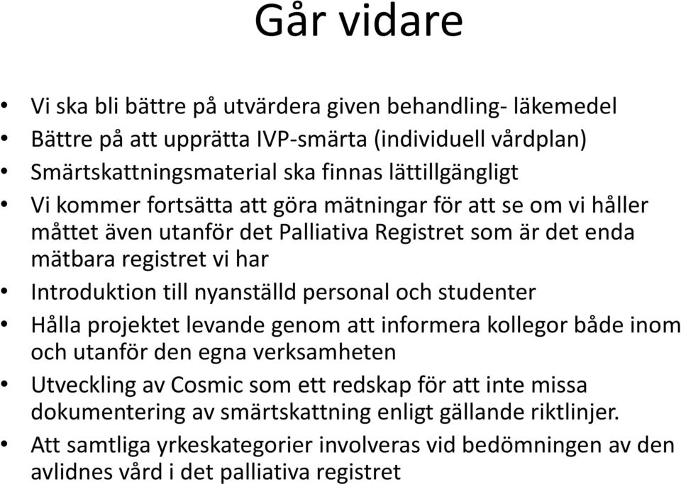 Introduktion till nyanställd personal och studenter Hålla projektet levande genom att informera kollegor både inom och utanför den egna verksamheten Utveckling av Cosmic som