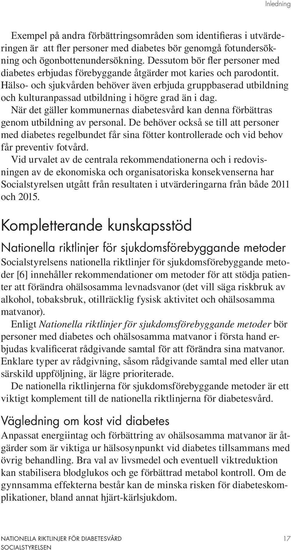 De behöver också se till att personer med diabetes regelbundet får sina fötter kontrollerade och vid behov får preventiv fotvård.