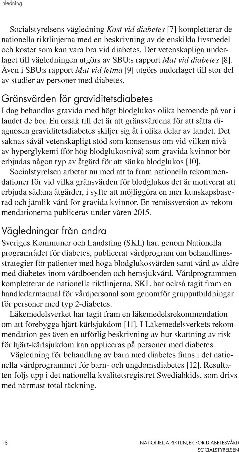 Gränsvärden för graviditetsdiabetes I dag behandlas gravida med högt blodglukos olika beroende på var i landet de bor.