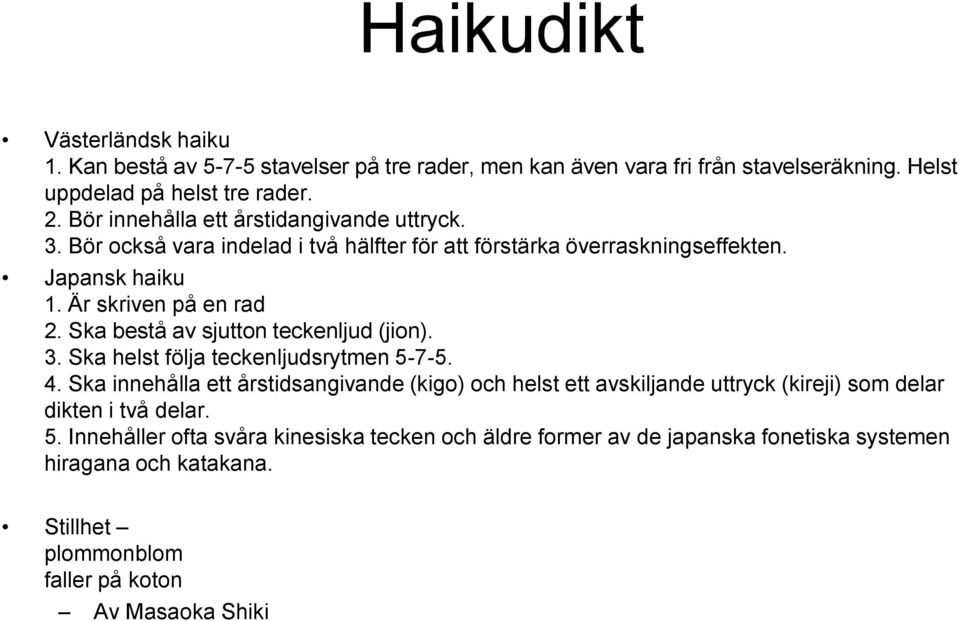 Ska bestå av sjutton teckenljud (jion). 3. Ska helst följa teckenljudsrytmen 5-7-5. 4.