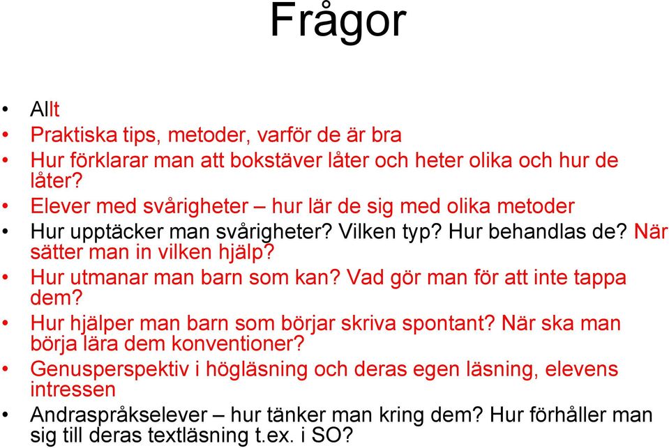 Hur utmanar man barn som kan? Vad gör man för att inte tappa dem? Hur hjälper man barn som börjar skriva spontant?