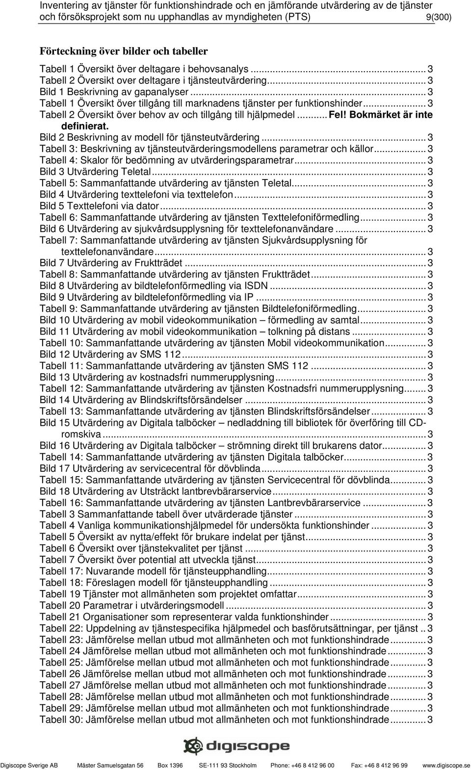 .. 3 Tabell 2 Översikt över behov av och tillgång till hjälpmedel... Fel! Bokmärket är inte definierat. Bild 2 Beskrivning av modell för tjänsteutvärdering.