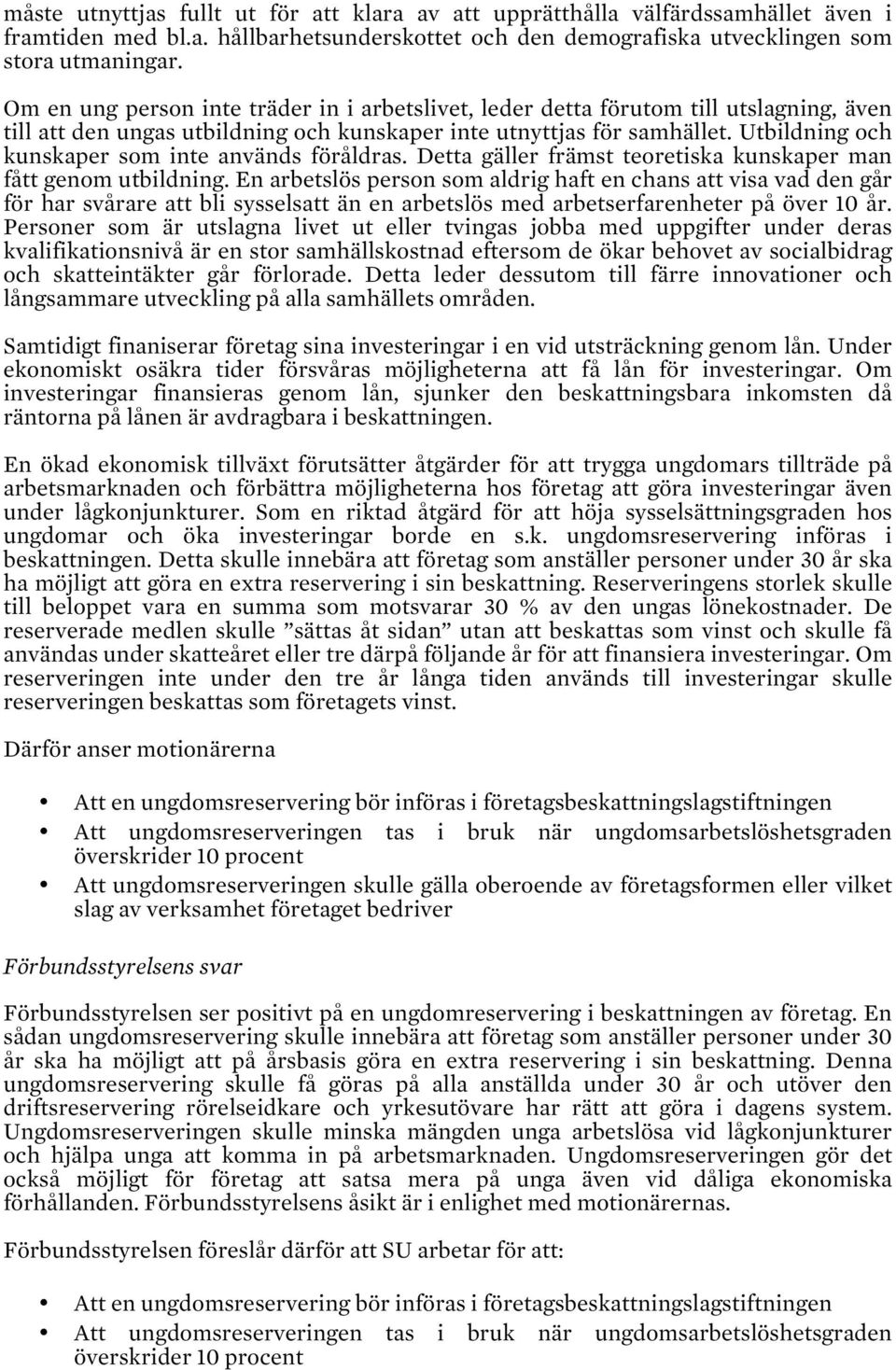 Utbildning och kunskaper som inte används föråldras. Detta gäller främst teoretiska kunskaper man fått genom utbildning.