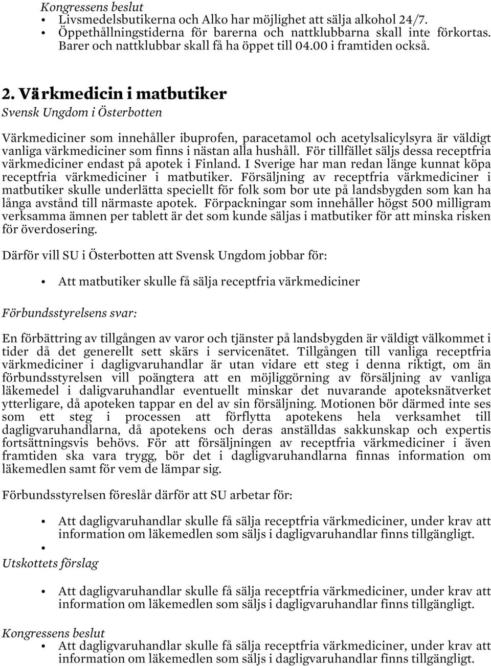 Värkmedicin i matbutiker Svensk Ungdom i Österbotten Värkmediciner som innehåller ibuprofen, paracetamol och acetylsalicylsyra är väldigt vanliga värkmediciner som finns i nästan alla hushåll.