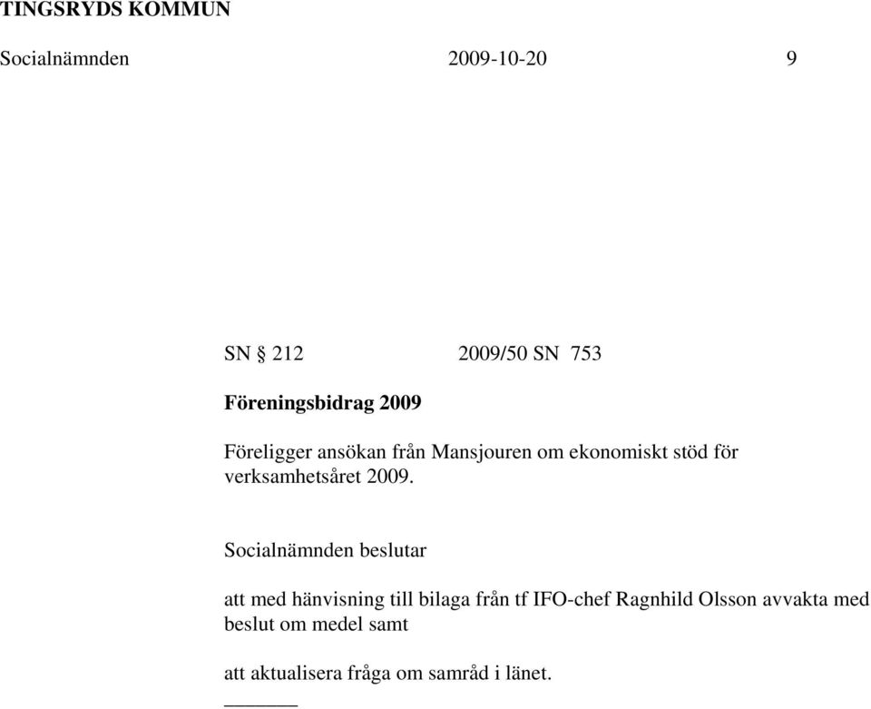 2009. Socialnämnden beslutar att med hänvisning till bilaga från tf IFO-chef