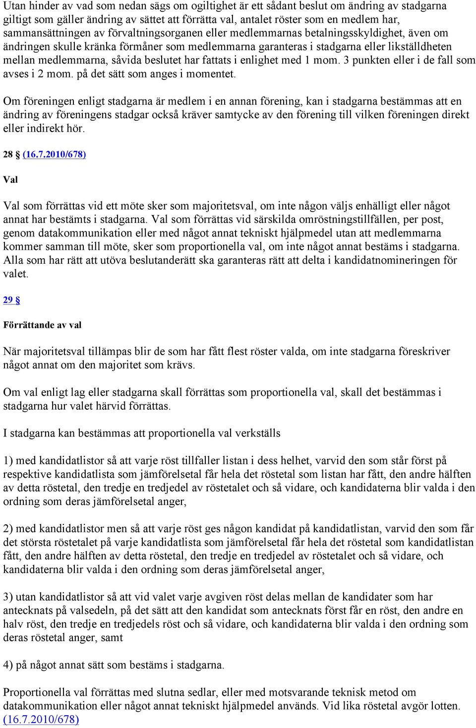 beslutet har fattats i enlighet med 1 mom. 3 punkten eller i de fall som avses i 2 mom. på det sätt som anges i momentet.