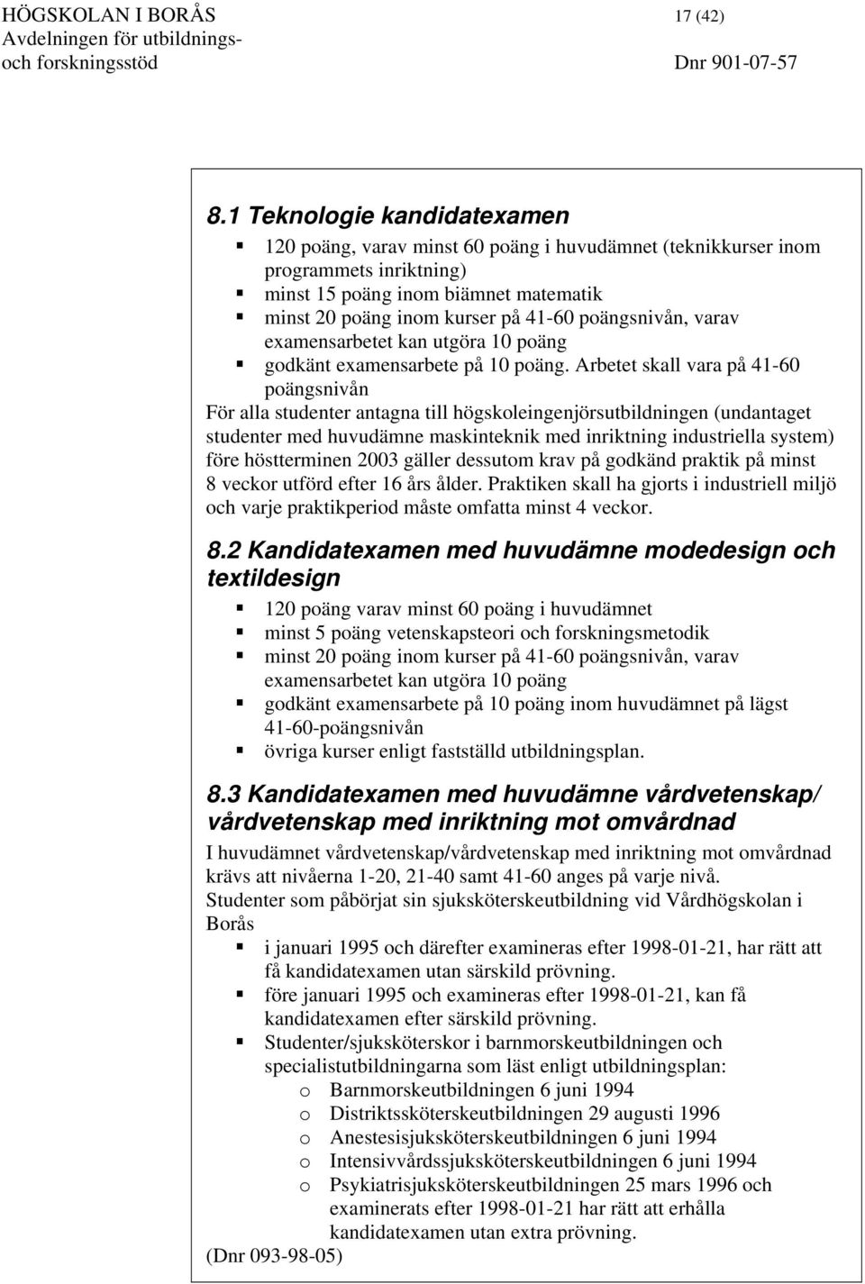 poängsnivån, varav examensarbetet kan utgöra 10 poäng godkänt examensarbete på 10 poäng.