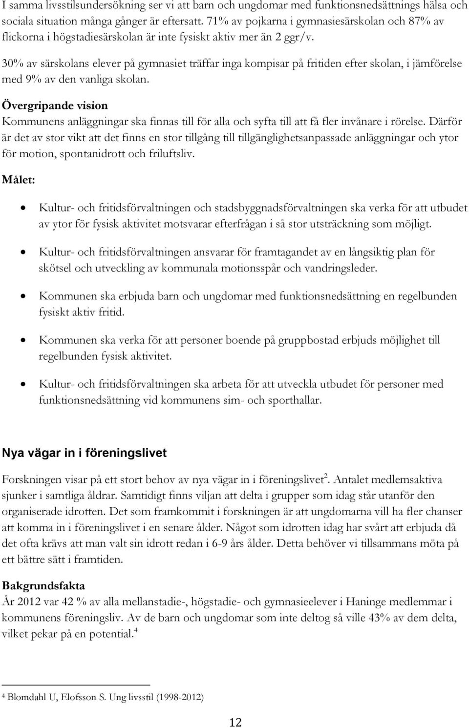 30% av särskolans elever på gymnasiet träffar inga kompisar på fritiden efter skolan, i jämförelse med 9% av den vanliga skolan.