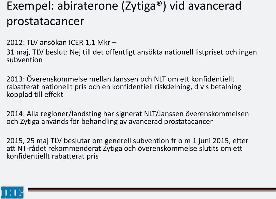 kopplad till effekt 2014: Alla regioner/landsting har signerat NLT/Janssen överenskommelsen och Zytiga används för behandling av avancerad prostatacancer 2015, 25