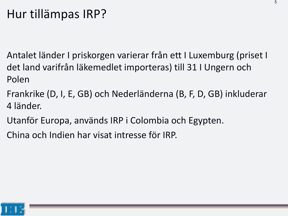 varifrån läkemedlet importeras) till 31 I Ungern och Polen Frankrike (D, I, E, GB)