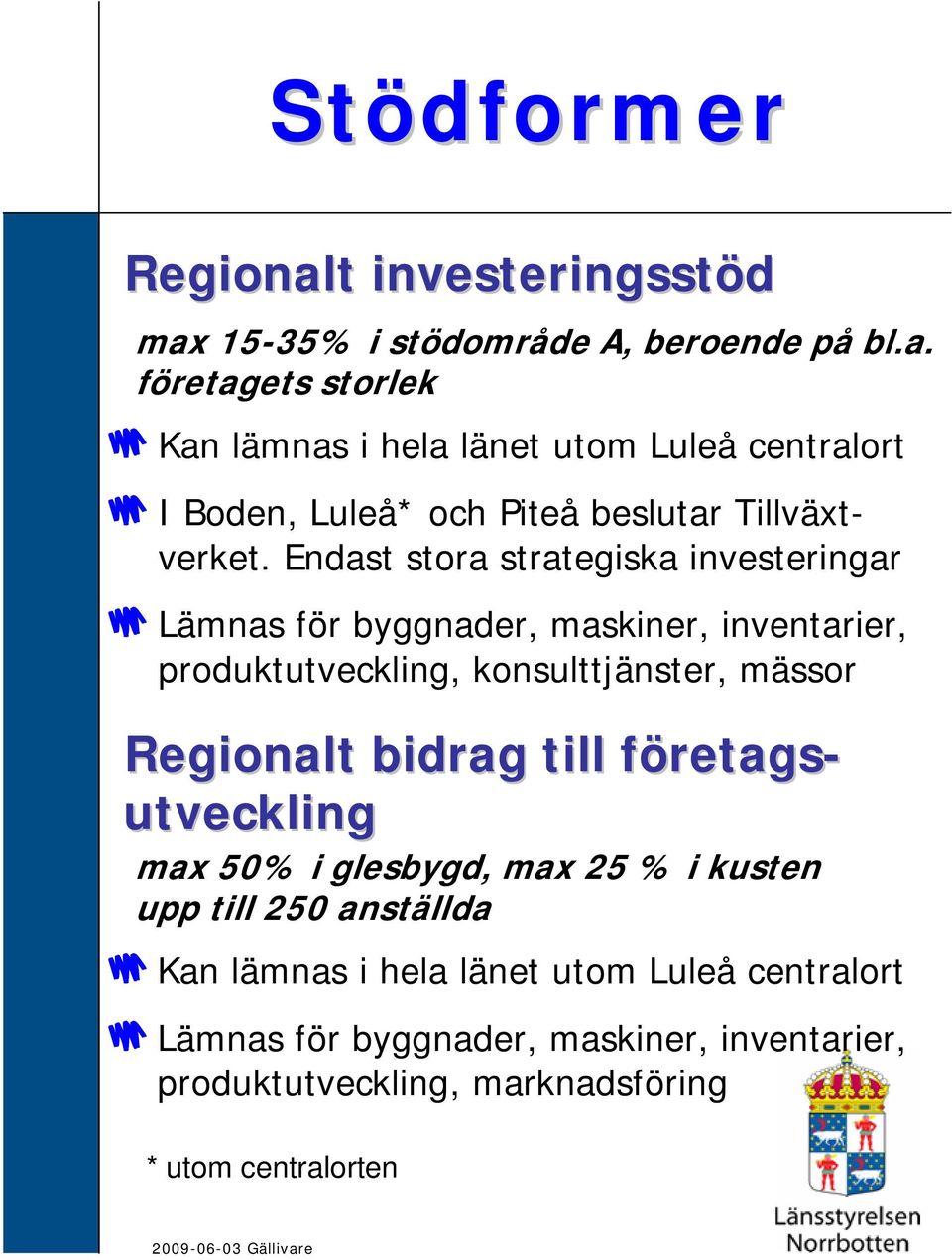 till företags- utveckling max 50% i glesbygd, max 25 % i kusten upp till 250 anställda Kan lämnas i hela länet utom Luleå centralort Lämnas för