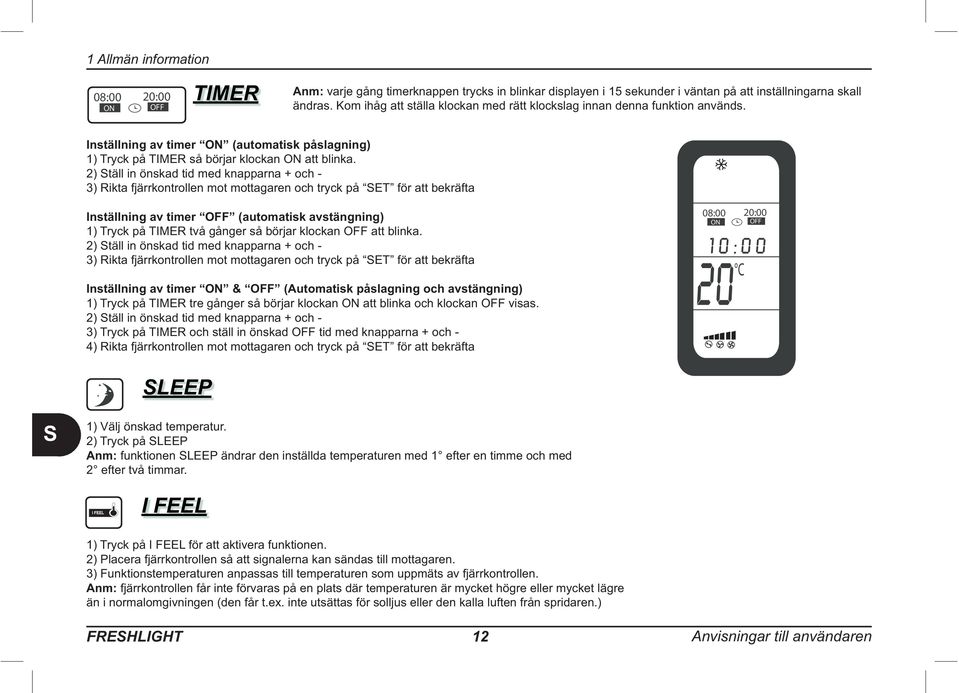 3) Rikta fjärrkontrollen mot mottagaren och tryck på ET för att bekräfta Inställning av timer OFF (automatisk avstängning) 1) Tryck på TIMER två gånger så börjar klockan OFF att blinka.