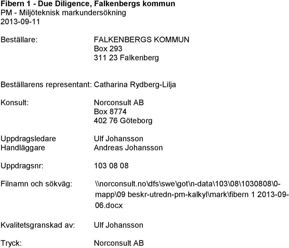 Andreas Johansson Uppdragsnr: 103 08 08 Filnamn och sökväg: Kvalitetsgranskad av: Tryck: \\norconsult.