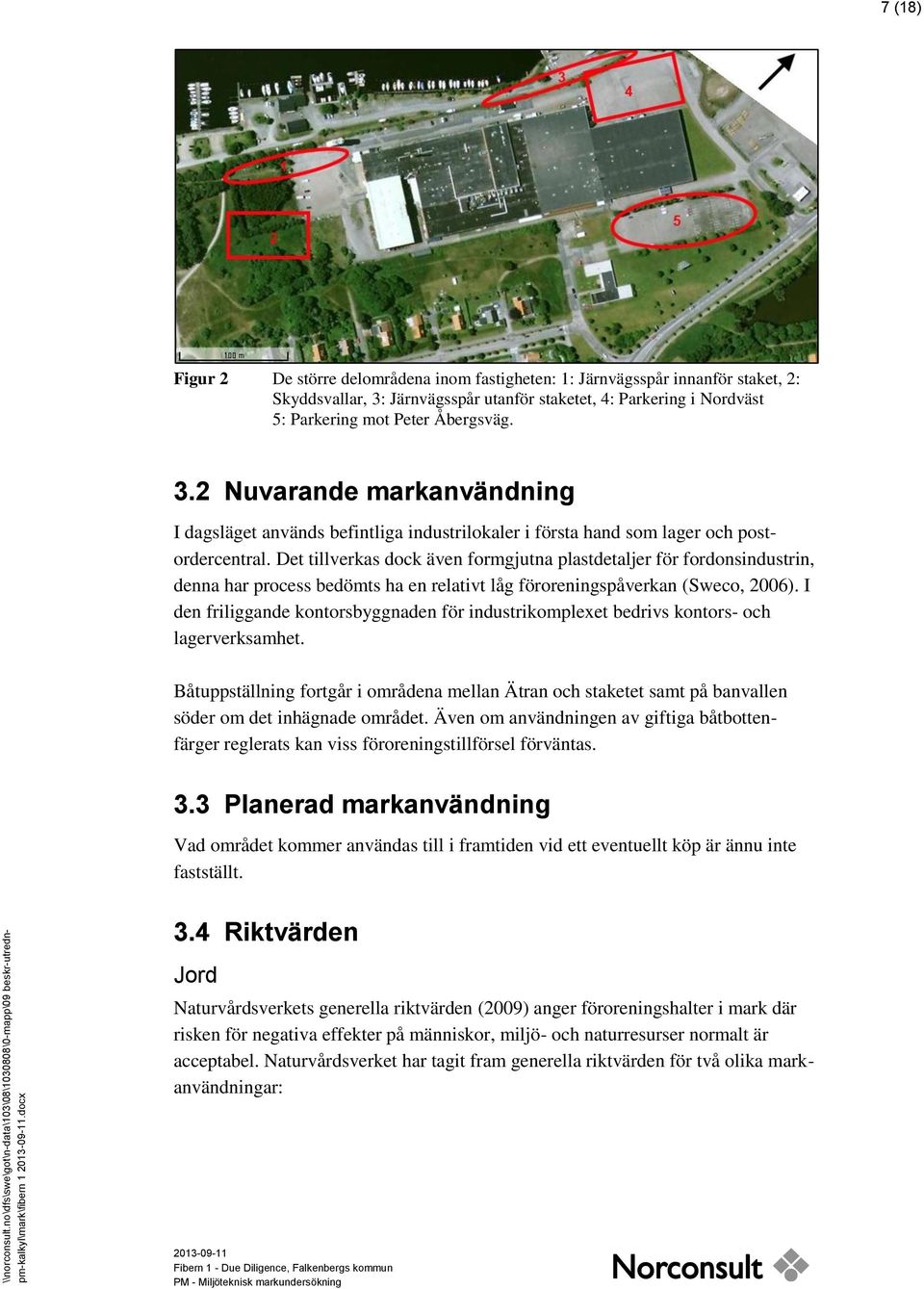 Det tillverkas dock även formgjutna plastdetaljer för fordonsindustrin, denna har process bedömts ha en relativt låg föroreningspåverkan (Sweco, 2006).