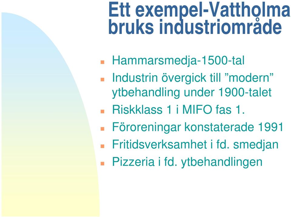 ytbehandling under 1900-talet Riskklass 1 i MIFO fas 1.