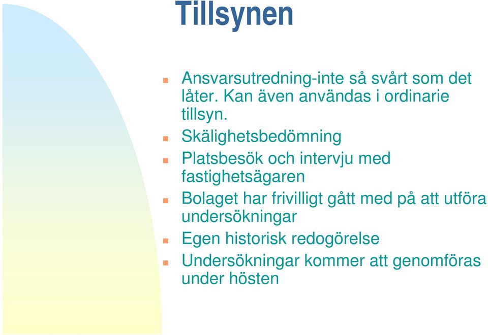 Skälighetsbedömning Platsbesök och intervju med fastighetsägaren Bolaget