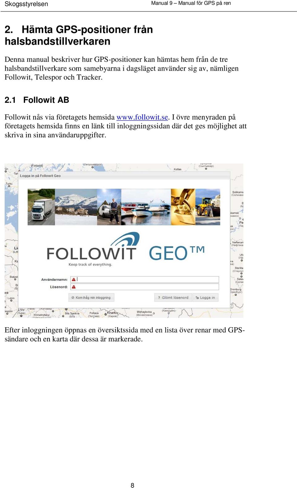 1 Followit AB Followit nås via företagets hemsida www.followit.se.