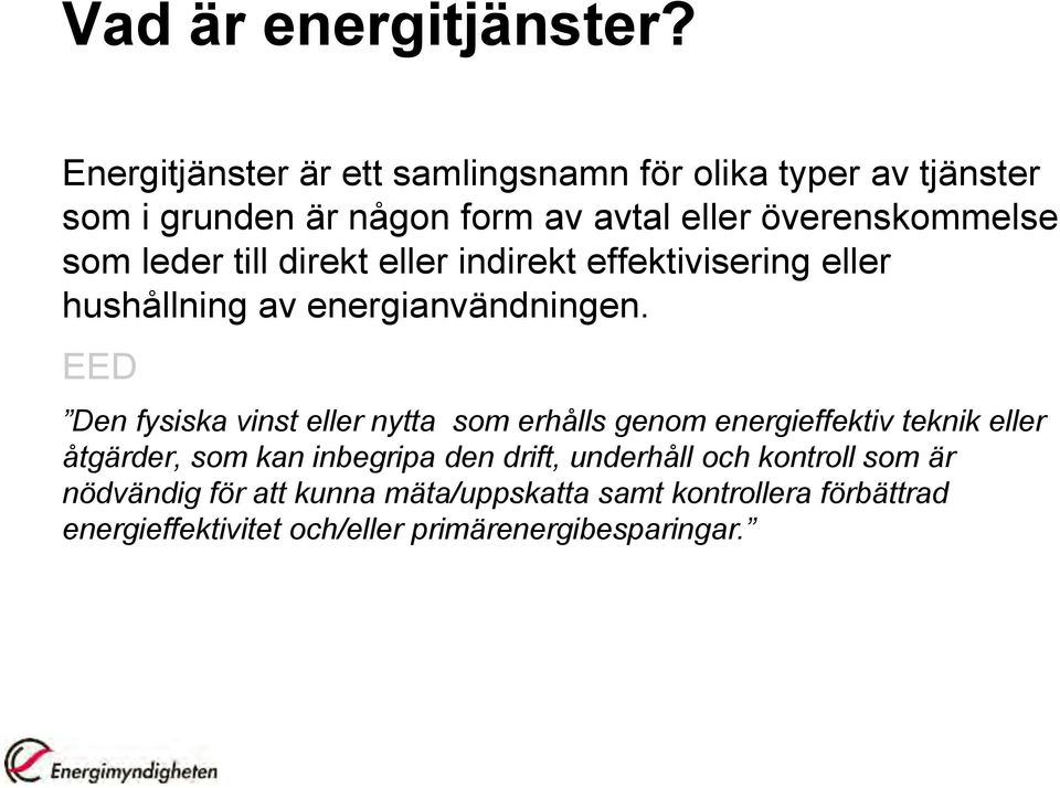 leder till direkt eller indirekt effektivisering eller hushållning av energianvändningen.