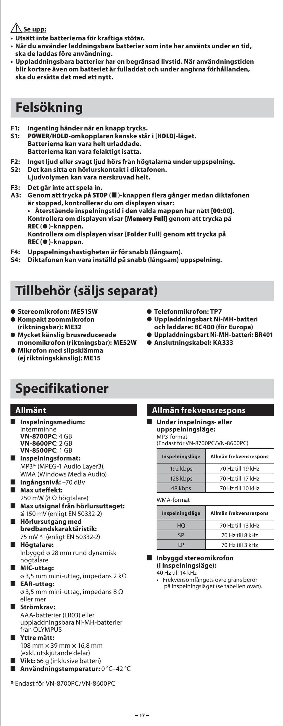 S1: POWER/HOLD-omkopplren knske står i [HOLD]-läget. Btteriern kn vr helt urlddde. Btteriern kn vr felktigt istt. F2: Inget ljud eller svgt ljud hörs från högtlrn under uppspelning.