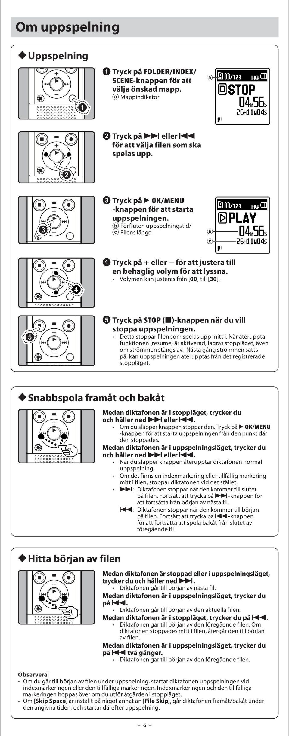 Volymen kn justers från [00] till [30]. 5 Tryck på STOP (4)-knppen när du vill stopp uppspelningen. Dett stoppr filen som spels upp mitt i.