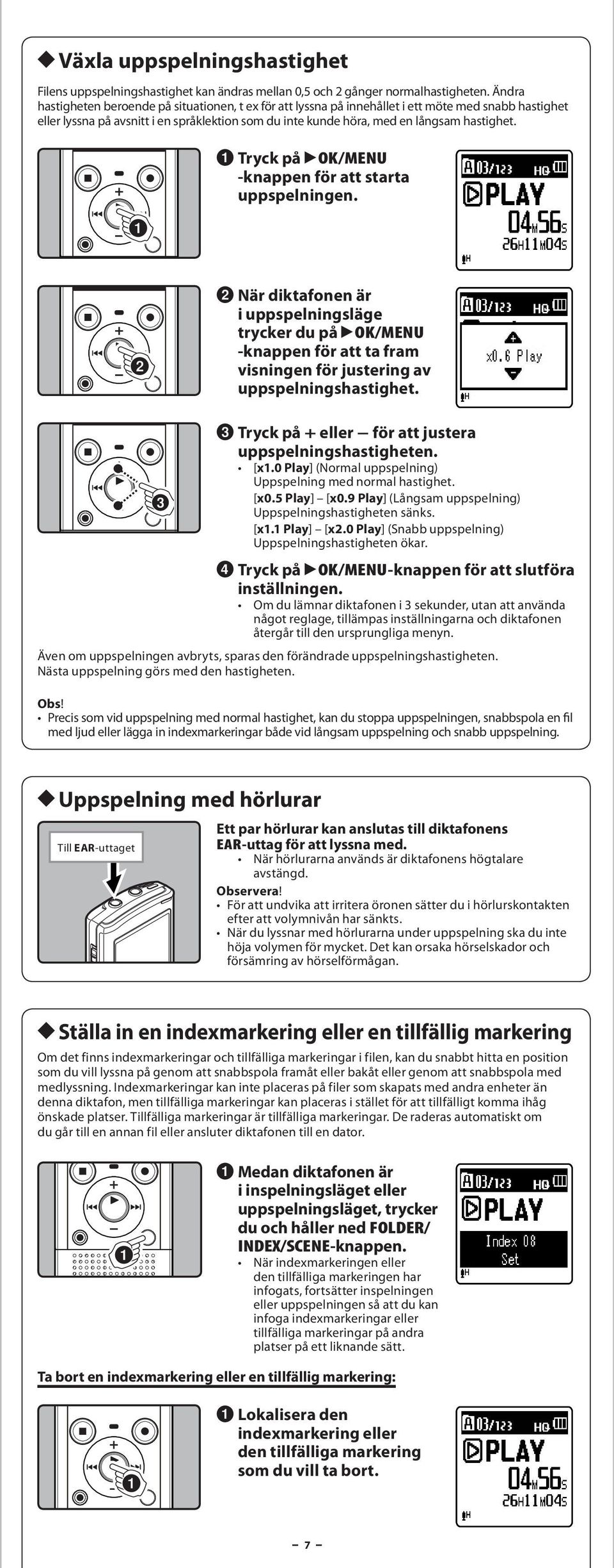 1 Tryck på `OK/MENU -knppen för tt strt uppspelningen. 3 2 När diktfonen är i uppspelningsläge trycker du på `OK/MENU -knppen för tt t frm visningen för justering v uppspelningshstighet.