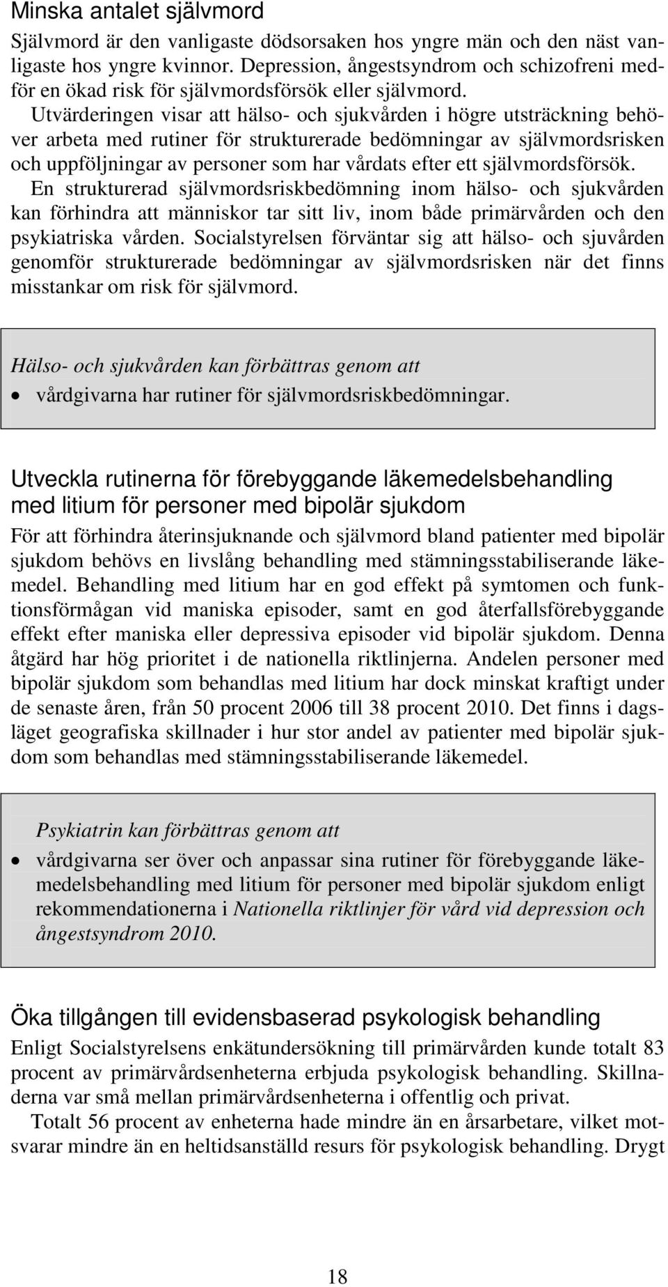 Utvärderingen visar att hälso- och sjukvården i högre utsträckning behöver arbeta med rutiner för strukturerade bedömningar av självmordsrisken och uppföljningar av personer som har vårdats efter ett