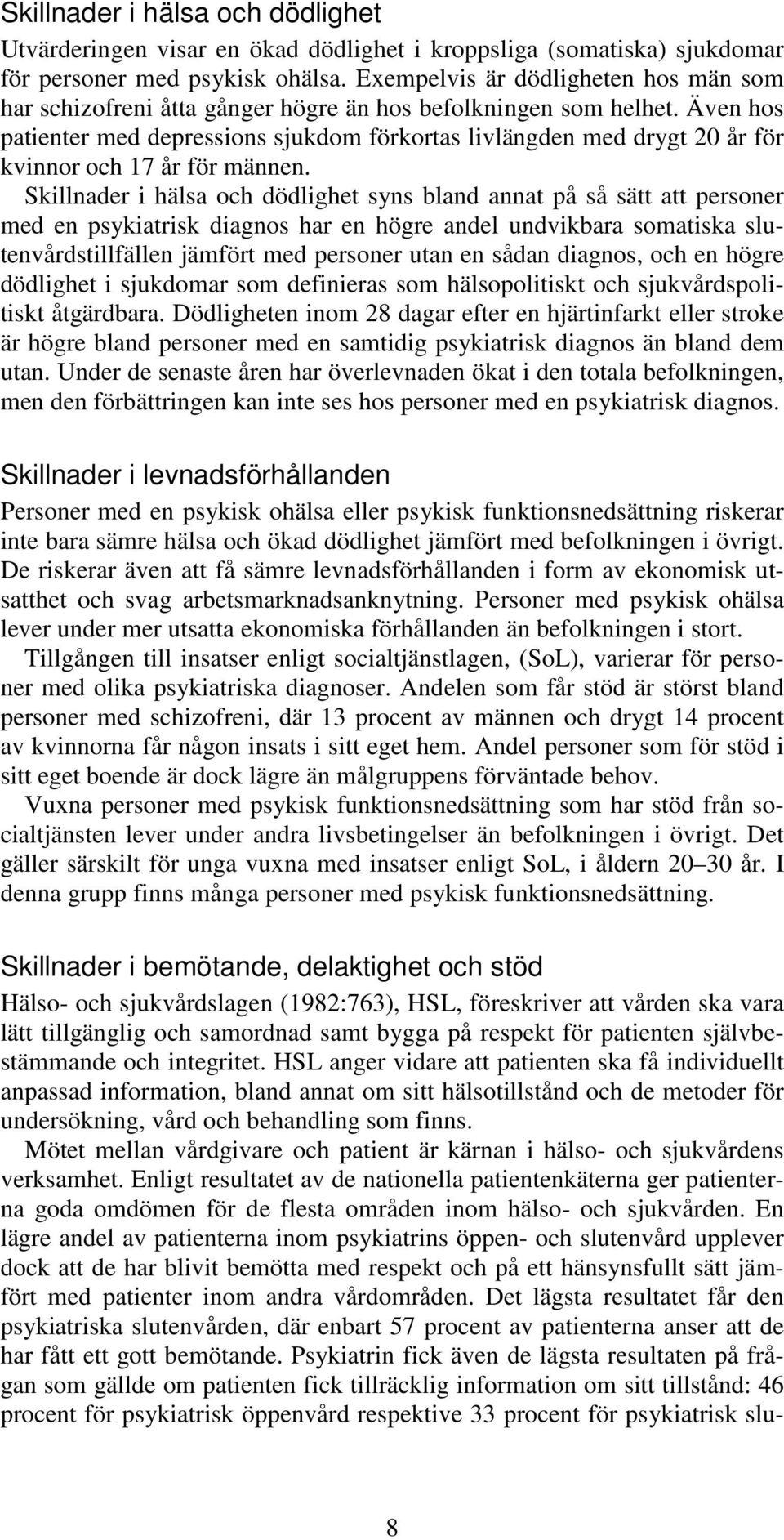 Även hos patienter med depressions sjukdom förkortas livlängden med drygt 20 år för kvinnor och 17 år för männen.