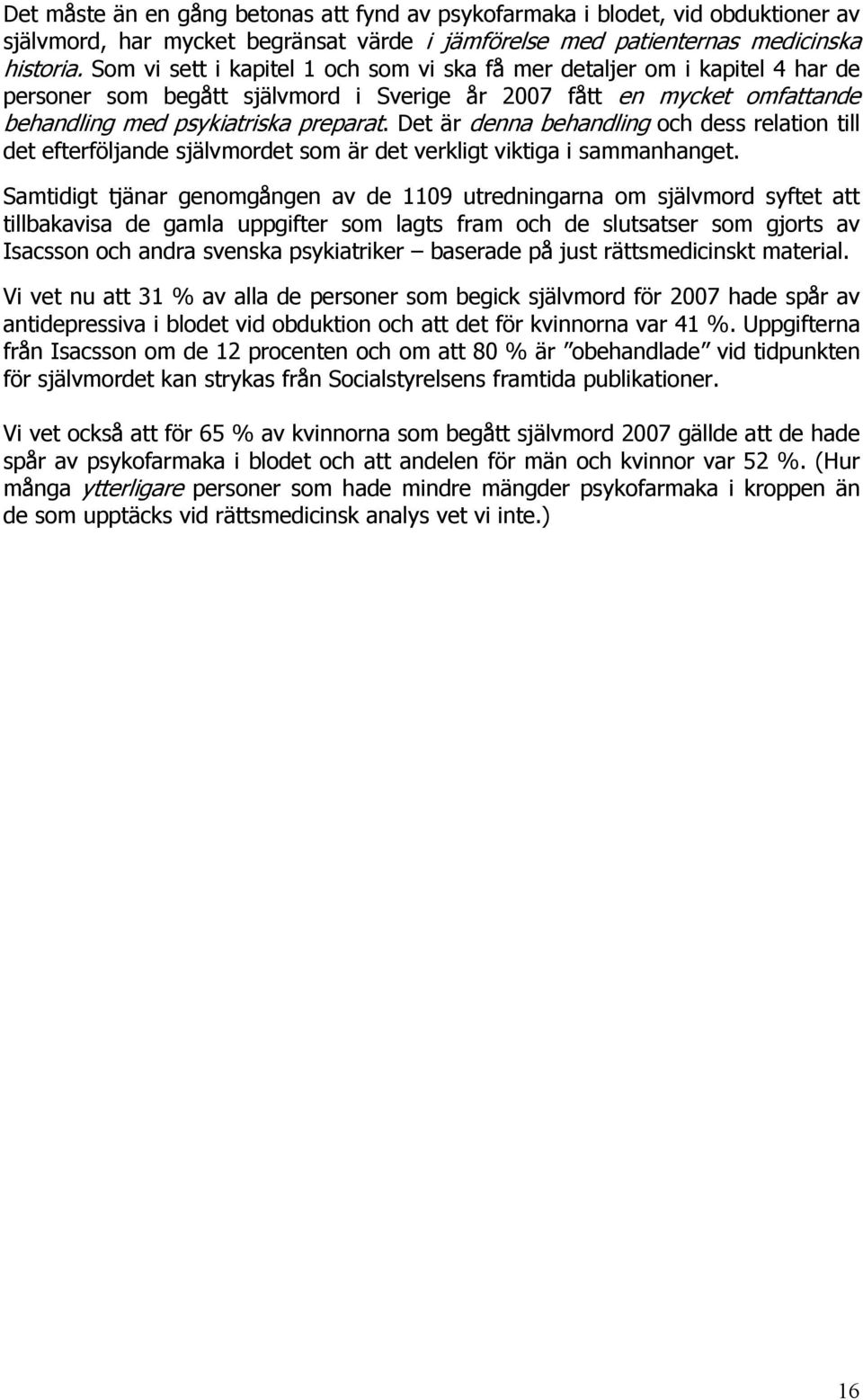 Det är denna behandling och dess relation till det efterföljande självmordet som är det verkligt viktiga i sammanhanget.