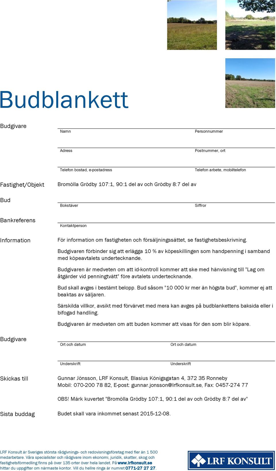 Budgivaren förbinder sig att erlägga 10 % av köpeskillingen som handpenning i samband med köpeavtalets undertecknande.