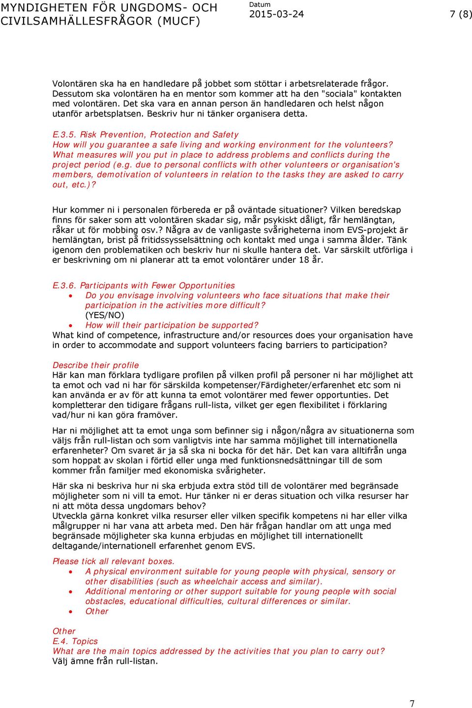 Risk Prevention, Protection and Safety How will you guarantee a safe living and working environment for the volunteers?