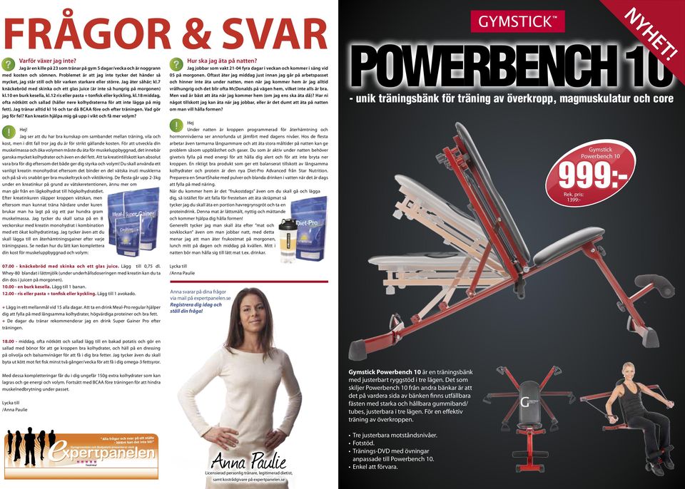 Problemet är att jag inte tycker det händer så 05 på morgonen. Oftast äter jag middag just innan jag går på arbetspasset mycket, jag står still och blir varken starkare eller större.