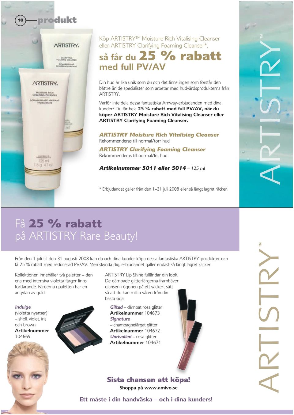 Du får hela 25 % rabatt med full PV/AV, när du köper ARTISTRY Moisture Rich Vitalising Cleanser eller ARTISTRY Clarifying Foaming Cleanser.