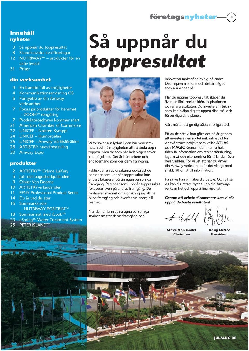 Commerce 22 UNICEF Naisten Kymppi 24 UNICEF Humorgalan 26 UNICEF Amway Världsförälder 28 ARTISTRY hudvårdstävling 30 Amway Expo produkter 2 ARTISTRY Crème LuXury 5 Juli- och augustierbjudanden 9