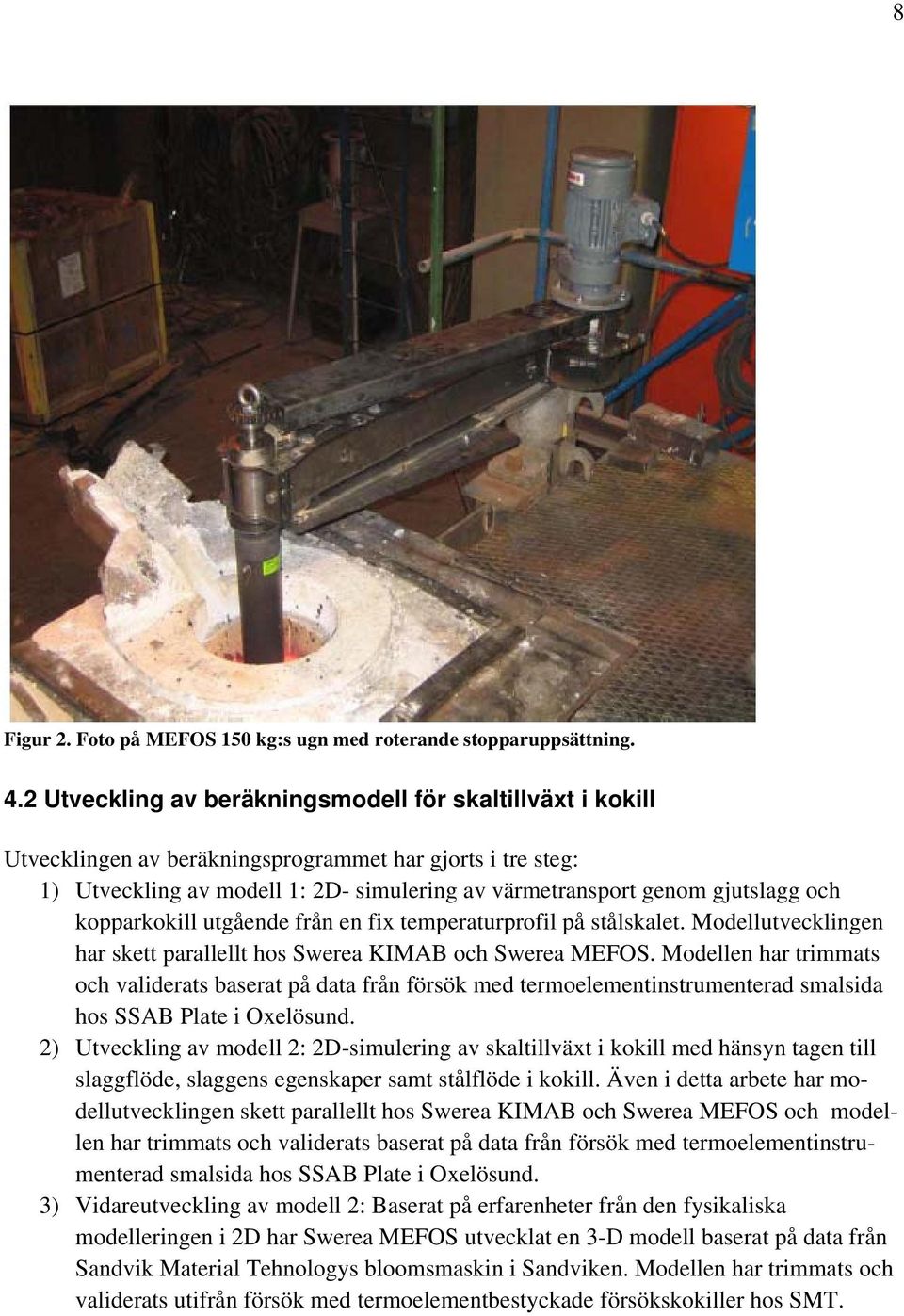 kopparkokill utgående från en fix temperaturprofil på stålskalet. Modellutvecklingen har skett parallellt hos Swerea KIMAB och Swerea MEFOS.