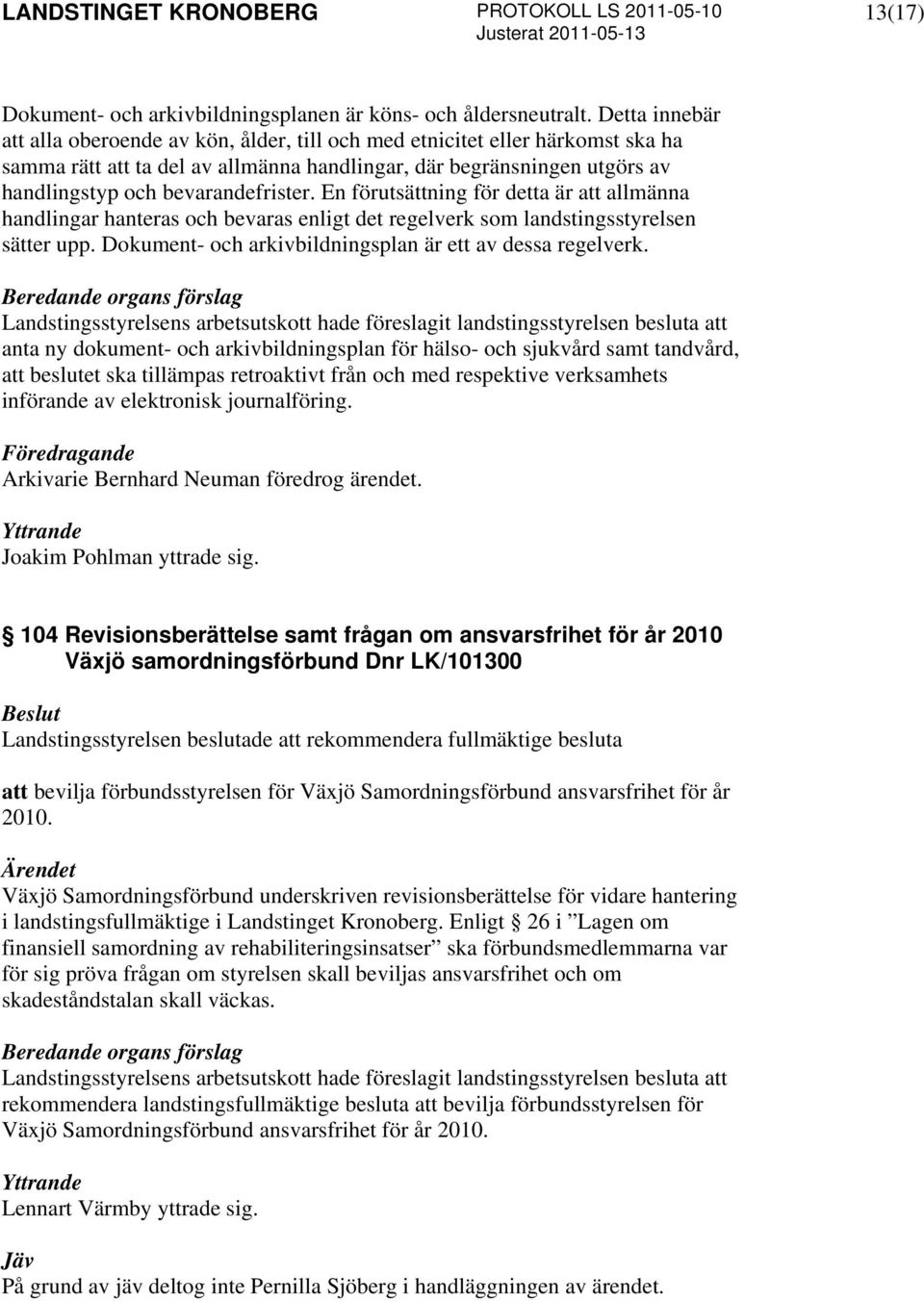 bevarandefrister. En förutsättning för detta är att allmänna handlingar hanteras och bevaras enligt det regelverk som landstingsstyrelsen sätter upp.