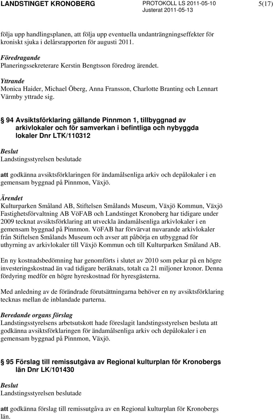 94 Avsiktsförklaring gällande Pinnmon 1, tillbyggnad av arkivlokaler och för samverkan i befintliga och nybyggda lokaler Dnr LTK/110312 att godkänna avsiktsförklaringen för ändamålsenliga arkiv och