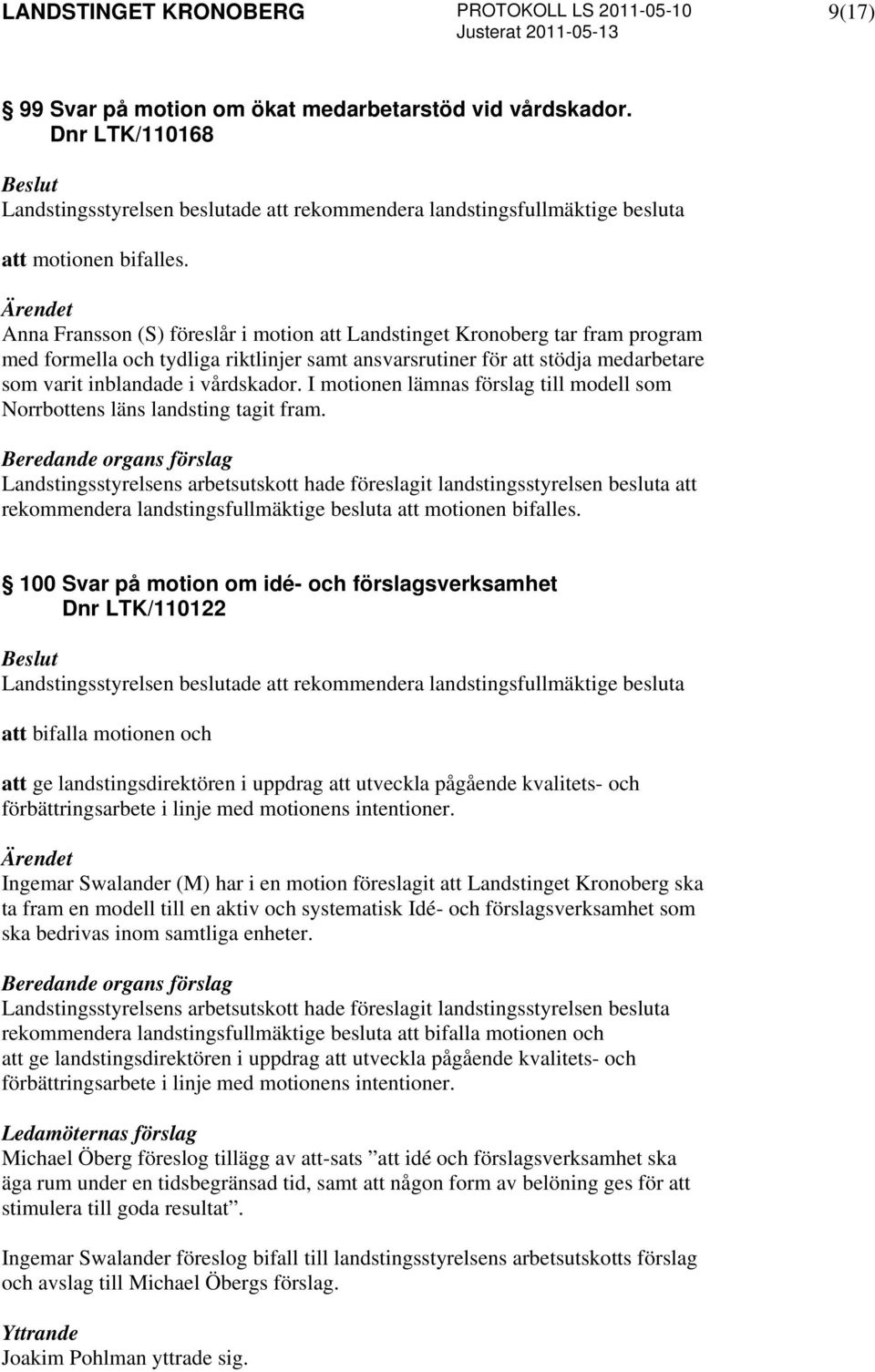 I motionen lämnas förslag till modell som Norrbottens läns landsting tagit fram. rekommendera landstingsfullmäktige besluta att motionen bifalles.