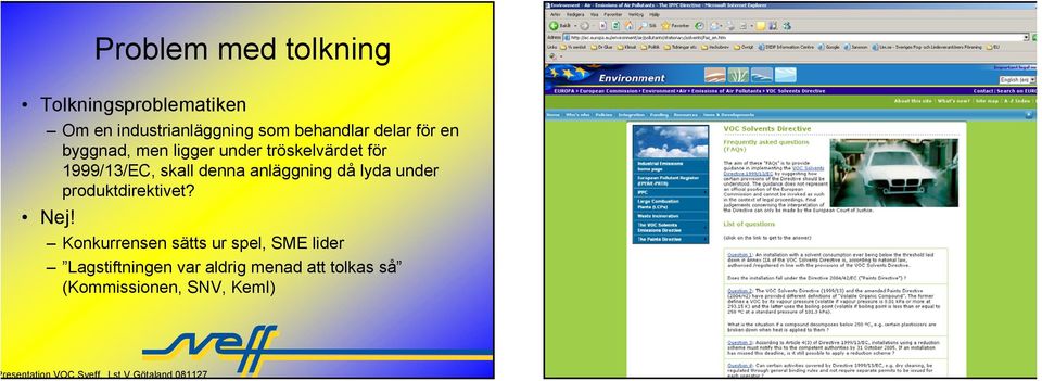 för 1999/13/EC, skall denna anläggning då lyda under produktdirektivet? Nej!