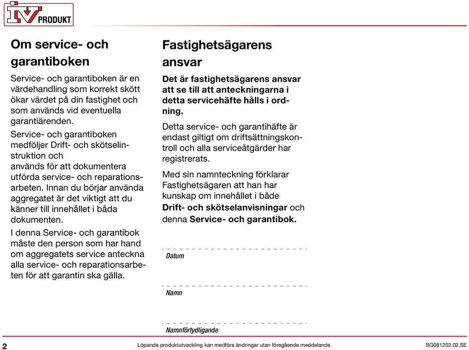 Innan du börjar använda aggregatet är det viktigt att du känner till innehållet i båda dokumenten.