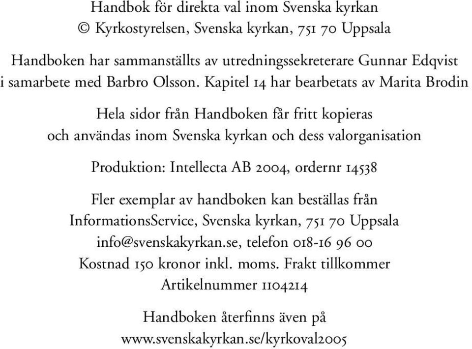 Kapitel 14 har bearbetats av Marita Brodin Hela sidor från Handboken får fritt kopieras och användas inom Svenska kyrkan och dess valorganisation Produktion: