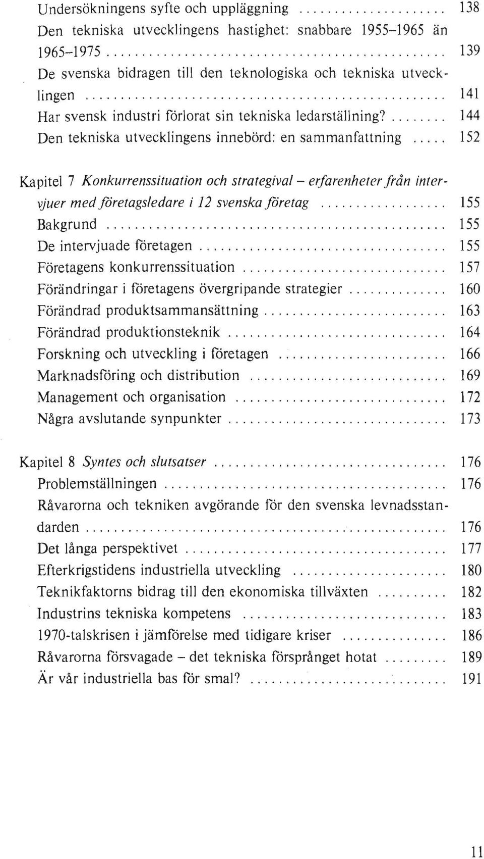 t t t t t t t t t t t t. 141 Har svensk industri fårlorat sin tekniska ledarställning?.. t t t. 144 Den tekniska utvecklingens innebörd: en sammanfattning.