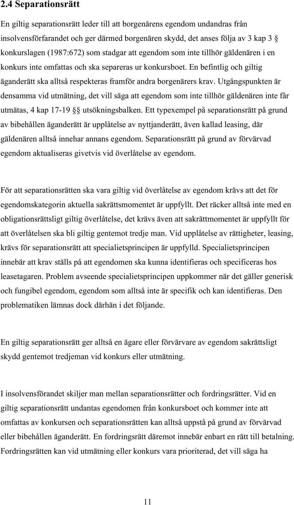 En befintlig och giltig äganderätt ska alltså respekteras framför andra borgenärers krav.