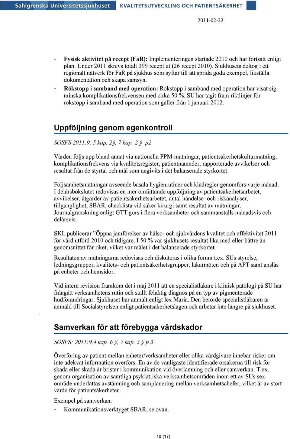 - Rökstopp i samband med operation: Rökstopp i samband med operation har visat sig minska komplikationsfrekvensen med cirka 50 %.